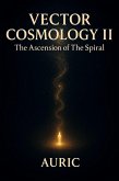 Vector Cosmology II: The Ascension of The Spiral (eBook, ePUB)
