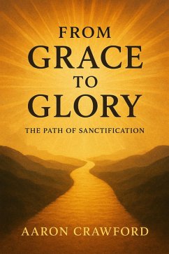 Cover From Grace to Glory: The Path of Sanctification (eBook, ePUB)