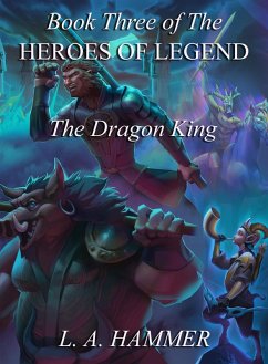 Cover Book Three of the Heroes of Legend: The Dragon King (Heroes of Legend Books, #3) (eBook, ePUB)