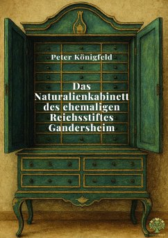 Das Naturalienkabinett des ehemaligen Reichsstiftes Gandersheim (eBook, ePUB) Das Naturalienkabinett des ehemaligen Reichsstiftes Gandersheim (eBook, ePUB)