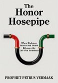 The Honor Hosepipe: When Dishonor Blocks and Honor Releases the Life God Promised (eBook, ePUB) The Honor Hosepipe: When Dishonor Blocks and Honor Releases the Life God Promised (eBook, ePUB)