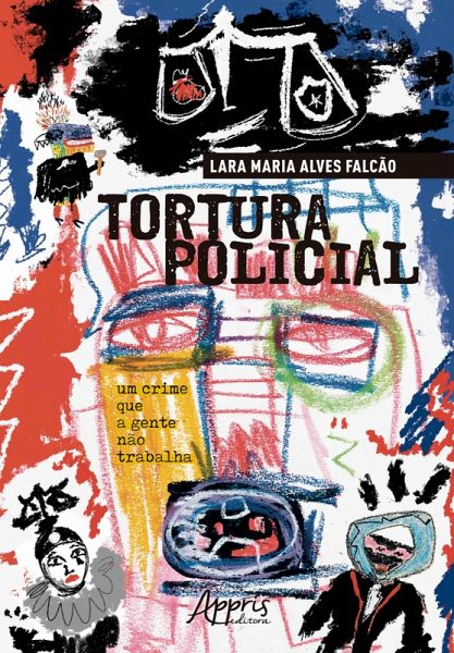 Tortura Policial: Um Crime que a Gente não Trabalha (eBook, ePUB) Tortura Policial: Um Crime que a Gente não Trabalha (eBook, ePUB)