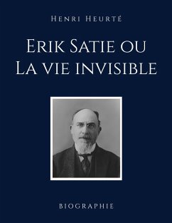 Erik Satie ou La vie invisible (eBook, ePUB)