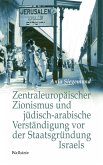 Zentraleuropäischer Zionismus und jüdisch-arabische Verständigung vor der Staatsgründung Israels (eBook, PDF)