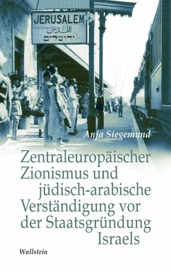 Cover Zentraleuropäischer Zionismus und jüdisch-arabische Verständigung vor der Staatsgründung Israels (eBook, PDF)