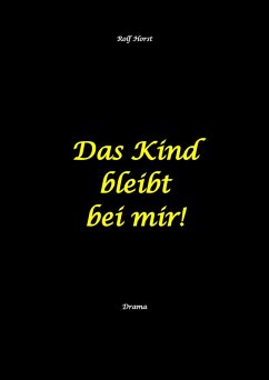 Cover Das Kind bleibt bei mir! Kindeswohlgefährdung, Alkoholsucht, Scheidung, Kindesentzug, Co-Abhängigkeit, Verlust, Betrug, Verrat, Herz-OP, Krankenhaus, Anwalt, Jugendamt, Familiengericht, Laborbericht (eBook, ePUB)