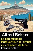 Le commissaire Marquanteur et l'ombre du croissant de lune : France polar (eBook, ePUB)