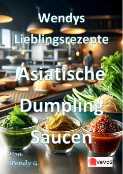 Wendys Lieblingsrezepte - Asiatische Dumpling Saucen (eBook, ePUB) - G., Wendy
