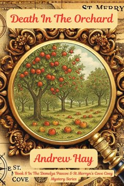 Death In The Orchard (Demelza Pascoe & St Merryn's Cove Cozy Mystery Series, #8) (eBook, ePUB) - Hay, Andrew Death In The Orchard (Demelza Pascoe & St Merryn's Cove Cozy Mystery Series, #8) (eBook, ePUB) - Hay, Andrew