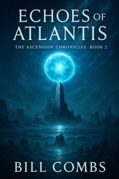 Echoes of Atlantis (The Ascension Chronicles, #2) (eBook, ePUB) - Combs, Bill Echoes of Atlantis (The Ascension Chronicles, #2) (eBook, ePUB) - Combs, Bill