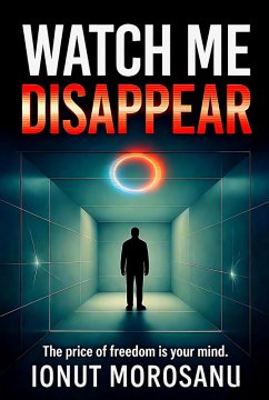 Watch Me Disappear (eBook, ePUB) - Morosanu, Ionut Watch Me Disappear (eBook, ePUB) - Morosanu, Ionut