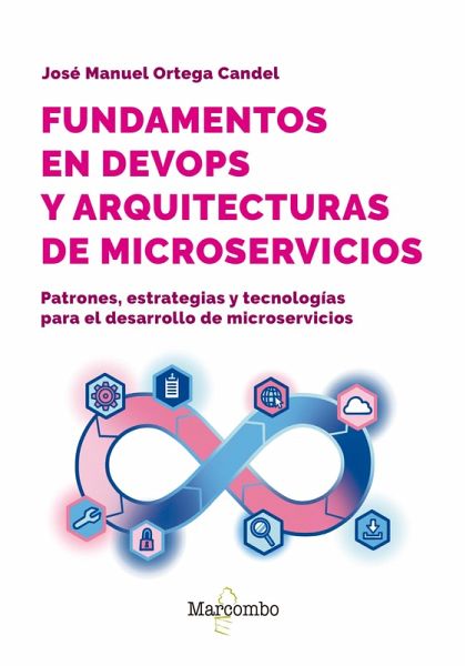 Fundamentos en DevOps y arquitecturas de microservicios (eBook, ePUB) Fundamentos en DevOps y arquitecturas de microservicios (eBook, ePUB)