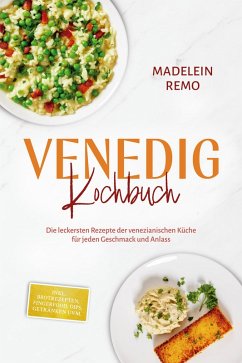 Cover Venedig Kochbuch: Die leckersten Rezepte der venezianischen Küche für jeden Geschmack und Anlass - inkl. Brotrezepten, Fingerfood, Dips, Getränken uvm. (eBook, ePUB)
