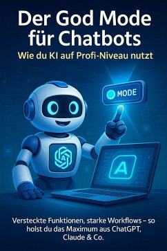 Cover Der God Mode für Chatbots: Wie Du KI auf Profi-Niveau nutzt (eBook, ePUB)