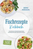 Fischrezepte Kochbuch: Die leckersten und abwechslungsreichsten Fisch Rezepte für jeden Geschmack und Anlass - inkl. Aufstrichen, Bowls, Tacos, Grillgerichten uvm. (eBook, ePUB) Fischrezepte Kochbuch: Die leckersten und abwechslungsreichsten Fisch Rezepte für jeden Geschmack und Anlass - inkl. Aufstrichen, Bowls, Tacos, Grillgerichten uvm. (eBook, ePUB)