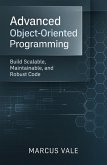 Advanced Object-Oriented Programming: Build Scalable, Maintainable, and Robust Code (eBook, ePUB) Advanced Object-Oriented Programming: Build Scalable, Maintainable, and Robust Code (eBook, ePUB)