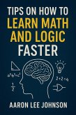 Tips on How to Learn Math and Logic Faster (eBook, ePUB)
