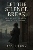 Let the Silence Break: A Forgotten Teacher. A Buried Truth. A Town That Tried to Erase Them. (eBook, ePUB)