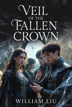 Veil of the Fallen Crown (eBook, ePUB) - Liu, William
