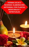 Hierbas Secas E Incienso: Elaboración Artesanal Con Plantas Medicinales Y Espirituales (eBook, ePUB)