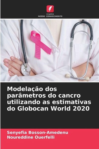 Modelação dos parâmetros do cancro utilizando as estimativas do Globocan World 2020 Modelação dos parâmetros do cancro utilizando as estimativas do Globocan World 2020