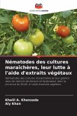 Nématodes des cultures maraîchères, leur lutte à l'aide d'extraits végétaux
