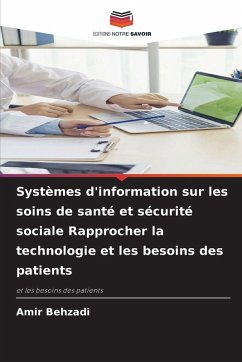 Systèmes d'information sur les soins de santé et sécurité sociale Rapprocher la technologie et les besoins des patients - Behzadi, Amir Systèmes d'information sur les soins de santé et sécurité sociale Rapprocher la technologie et les besoins des patients - Behzadi, Amir