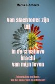 Van slachtoffer zijn uit in de creatieve kracht - van mijn leven