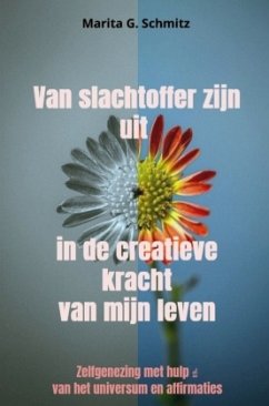 Cover Van slachtoffer zijn uit in de creatieve kracht - van mijn leven