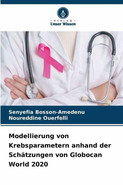 Modellierung von Krebsparametern anhand der Schätzungen von Globocan World 2020 Modellierung von Krebsparametern anhand der Schätzungen von Globocan World 2020