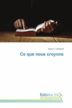Ce que nous croyons - LAWSON, Aaron T. Ce que nous croyons - LAWSON, Aaron T.