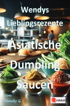 Wendys Lieblingsrezepte - Asiatische Dumpling Saucen