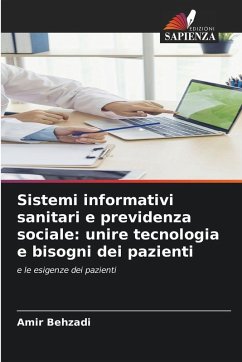 Sistemi informativi sanitari e previdenza sociale: unire tecnologia e bisogni dei pazienti - Behzadi, Amir Sistemi informativi sanitari e previdenza sociale: unire tecnologia e bisogni dei pazienti - Behzadi, Amir
