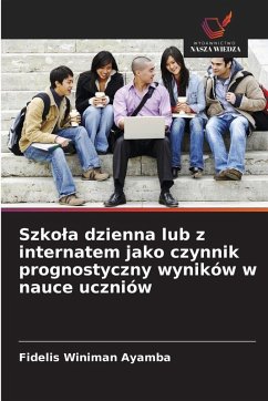 Cover Szko¿a dzienna lub z internatem jako czynnik prognostyczny wyników w nauce uczniów