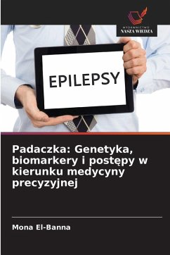 Padaczka: Genetyka, biomarkery i post¿py w kierunku medycyny precyzyjnej - El-Banna, Mona Padaczka: Genetyka, biomarkery i post¿py w kierunku medycyny precyzyjnej - El-Banna, Mona