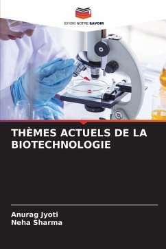THÈMES ACTUELS DE LA BIOTECHNOLOGIE - Jyoti, Anurag;Sharma, Neha THÈMES ACTUELS DE LA BIOTECHNOLOGIE - Jyoti, Anurag;Sharma, Neha