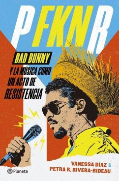 Cover P Fkn R: Bad Bunny Y La Música Como Un Acto de Resistencia / P Fkn R: How Bad Bunny Became the Global Voice of Puerto Rican Resistance