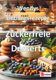 Wendys Lieblingsrezepte - Zuckerfreie Desserts (eBook, ePUB)