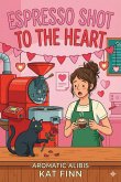 Espresso Shot to the Heart (Aromatic Alibis, #2) (eBook, ePUB) Espresso Shot to the Heart (Aromatic Alibis, #2) (eBook, ePUB)