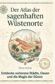 Der Atlas der sagenhaften Wüstenorte Der Atlas der sagenhaften Wüstenorte