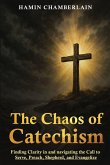 The Chaos of Catechism The Chaos of Catechism