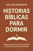 Historias Bíblicas para Dormir: Relatos Sagrados que Calman la Ansiedad y Te Guían hacia un Descanso Profundo (eBook, ePUB)
