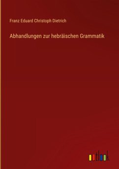 Abhandlungen zur hebräischen Grammatik - Dietrich, Franz Eduard Christoph