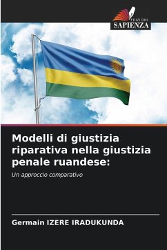 Modelli di giustizia riparativa nella giustizia penale ruandese: - IZERE IRADUKUNDA, Germain Modelli di giustizia riparativa nella giustizia penale ruandese: - IZERE IRADUKUNDA, Germain