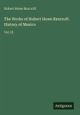 The Works of Hubert Howe Bancroft. History of Mexico