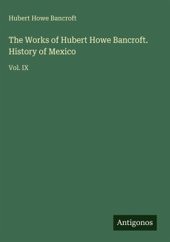 Cover The Works of Hubert Howe Bancroft. History of Mexico