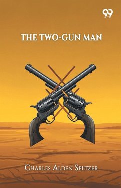 The Two-Gun Man - Seltzer, Charles Alden