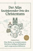 Der Atlas faszinierender Orte des Christentums Der Atlas faszinierender Orte des Christentums
