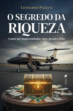 O Segredo da Riqueza (eBook, ePUB) - Pujatti, Leonardo