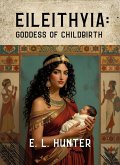 Eileithyia: Goddess of Childbirth (eBook, ePUB) Eileithyia: Goddess of Childbirth (eBook, ePUB)
